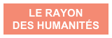 LE RAYON 
DES HUMANITÉS
